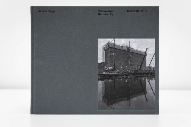 Hovedbilde Adrian Bugge - Den nye byen Oslo 2004-2018